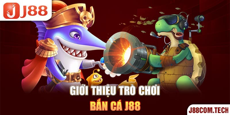 Giới thiệu trò chơi bắn cá J88