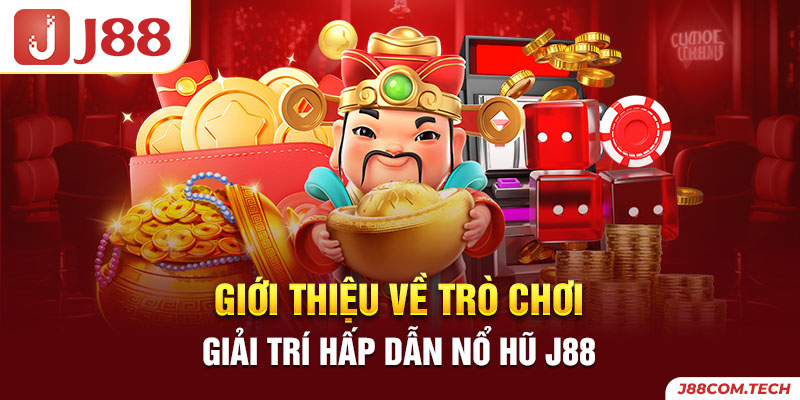 Giới thiệu về trò chơi giải trí hấp dẫn nổ hũ J88