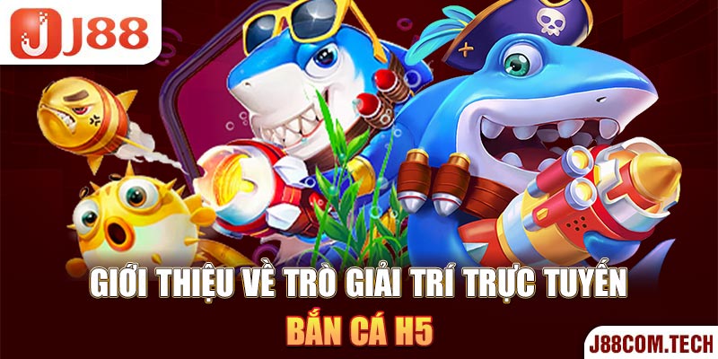 Giới thiệu về trò giải trí trực tuyến bắn cá H5