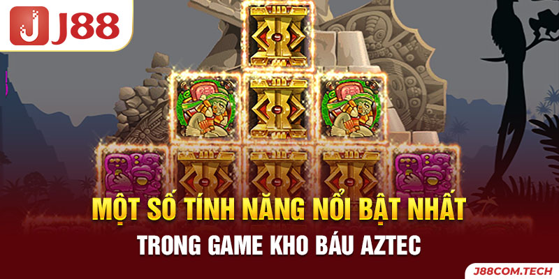 Một số tính năng nổi bật nhất trong game Kho báu Aztec