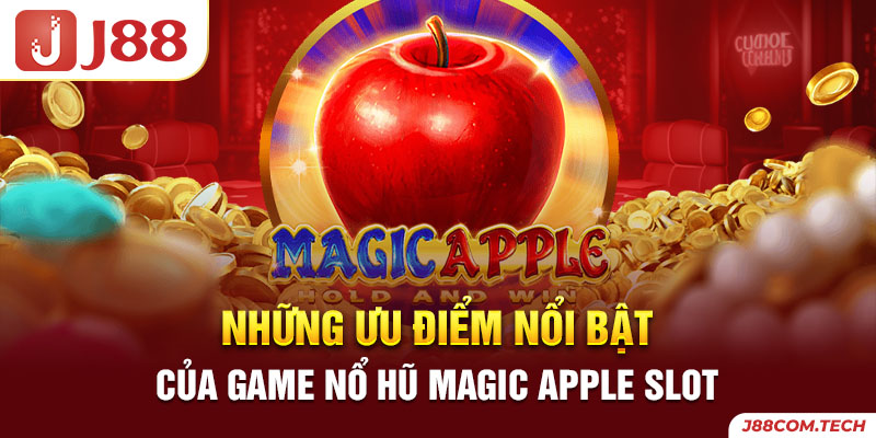 Những ưu điểm nổi bật của game nổ hũ Magic Apple Slot