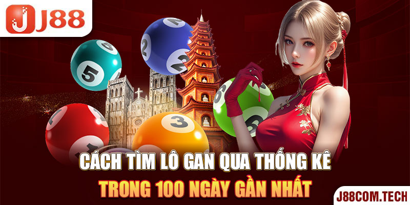 Cách tìm lô gan qua thống kê trong 100 ngày gần nhất