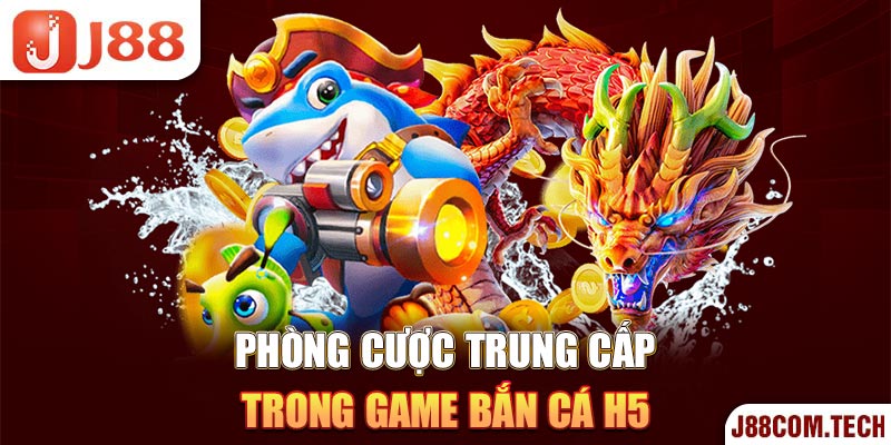 Phòng cược trung cấp trong game bắn cá H5