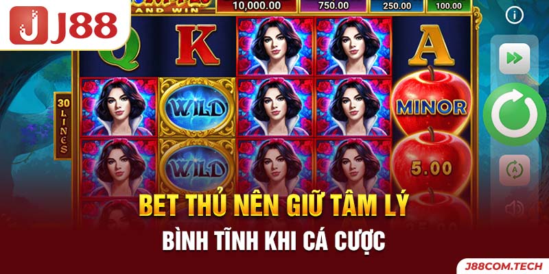 Bet thủ nên giữ tâm lý bình tĩnh khi cá cược