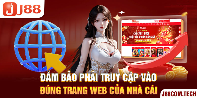 Đảm bảo phải truy cập vào đúng trang web của nhà cái