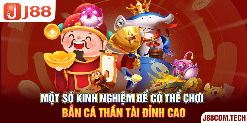 Một số kinh nghiệm để có thể chơi bắn cá thần tài đỉnh cao