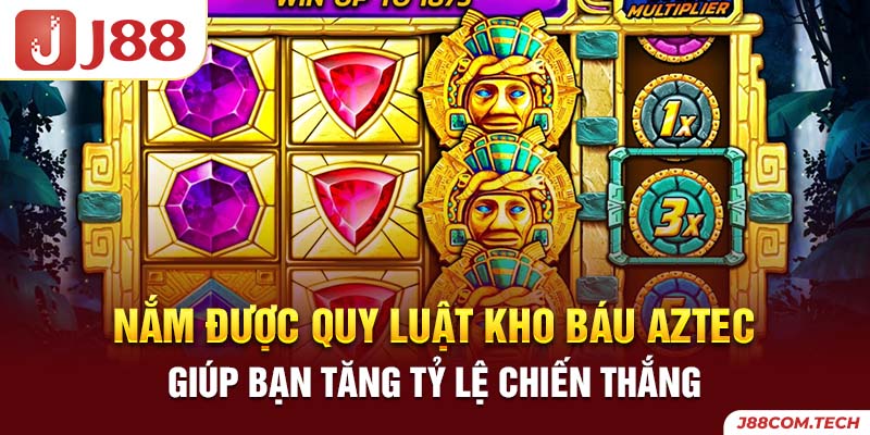 Nắm được quy luật kho báu Aztec giúp bạn tăng tỷ lệ chiến thắng