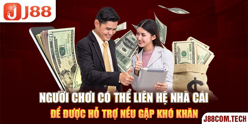 Người chơi có thể liên hệ nhà cái để được hỗ trợ nếu gặp khó khăn