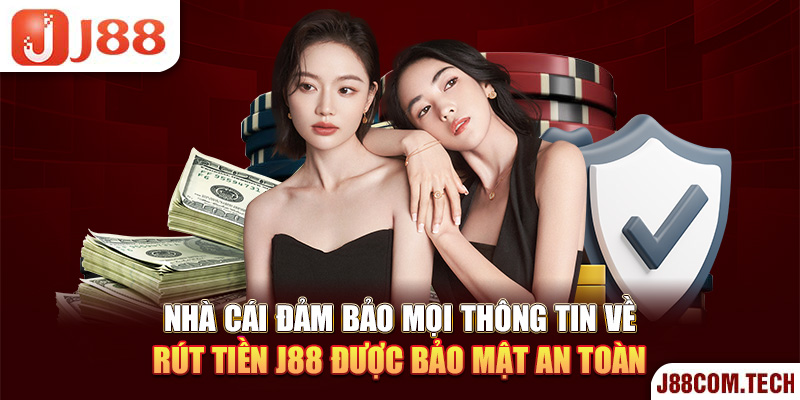 Nhà cái đảm bảo mọi thông tin về rút tiền J88 được bảo mật an toàn