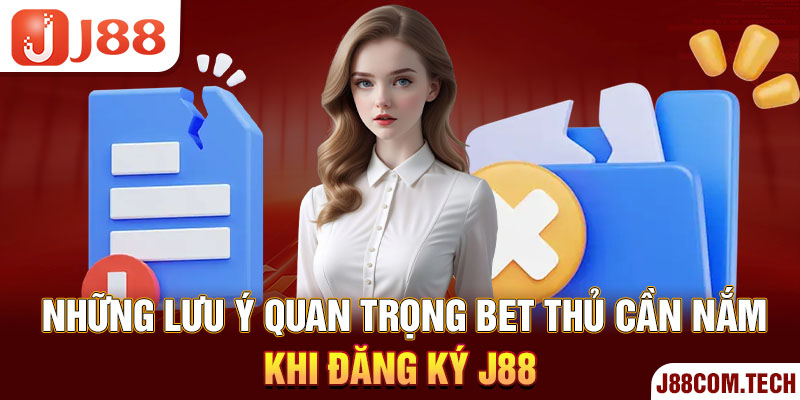 Những lưu ý quan trọng bet thủ cần nắm khi đăng ký J88