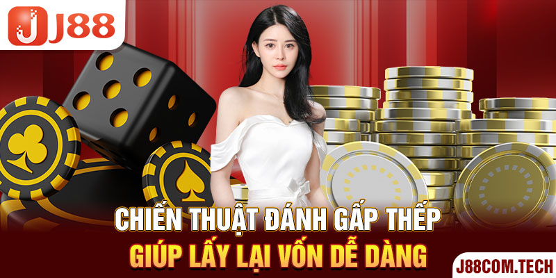 Chiến thuật đánh gấp thếp giúp lấy lại vốn dễ dàng