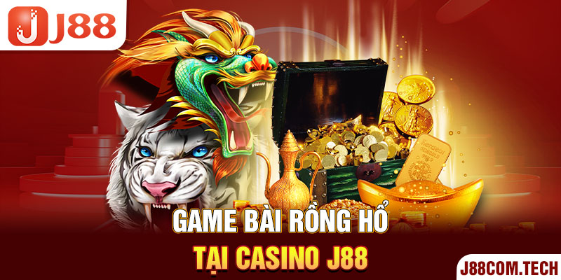 Game bài Rồng Hổ tại casino J88