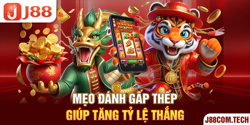 Mẹo đánh gấp thếp giúp tăng tỷ lệ thắng