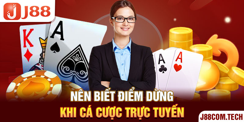 Nên biết điểm dừng khi cá cược trực tuyến