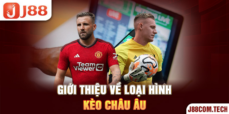 Giới thiệu về loại hình kèo châu Âu