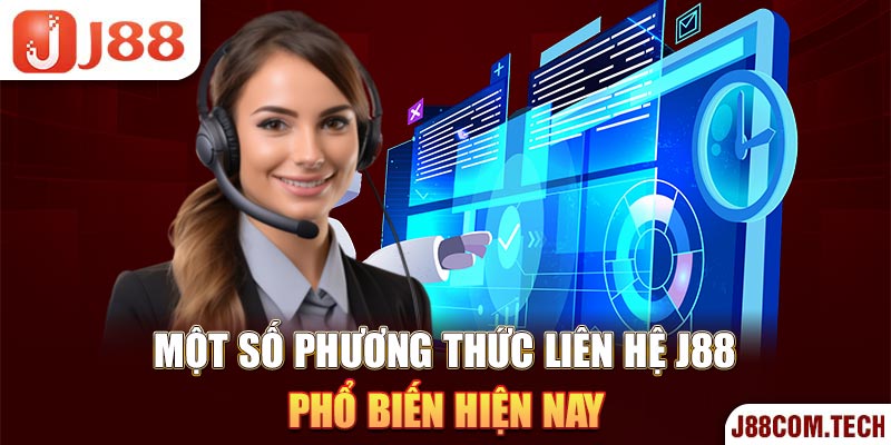 Một số phương thức liên hệ J88 phổ biến hiện nay