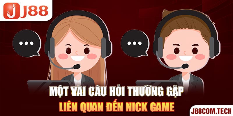 Một vài câu hỏi thường gặp liên quan đến nick game